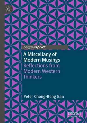 A Miscellany of Modern Musings: Reflections from Modern Western Thinkers de Peter Chong-Beng Gan