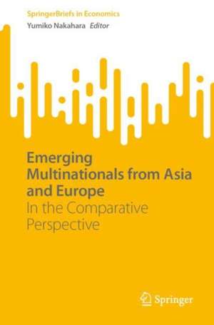 Emerging Multinationals from Asia and Europe: In the Comparative Perspective de Yumiko Nakahara