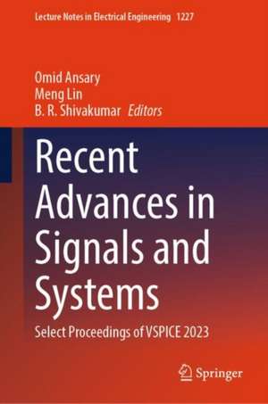 Recent Advances in Signals and Systems: Select Proceedings of VSPICE 2023 de Omid Ansary