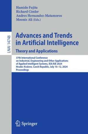 Advances and Trends in Artificial Intelligence. Theory and Applications: 37th International Conference on Industrial, Engineering and Other Applications of Applied Intelligent Systems, IEA/AIE 2024, Hradec Kralove, Czech Republic, July 10–12, 2024, Proceedings de Hamido Fujita