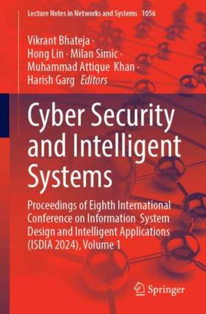 Cyber Security and Intelligent Systems: Proceedings of Eighth International Conference on Information System Design and Intelligent Applications (ISDIA 2024), Volume 1 de Vikrant Bhateja