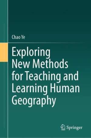 Exploring New Methods for Teaching and Learning Human Geography de Chao Ye