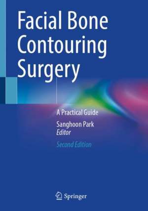 Facial Bone Contouring Surgery: A Practical Guide de Sanghoon Park