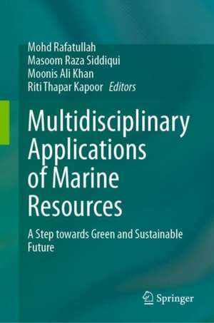 Multidisciplinary Applications of Marine Resources: A Step towards Green and Sustainable Future de Mohd Rafatullah