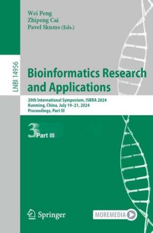 Bioinformatics Research and Applications: 20th International Symposium, ISBRA 2024, Kunming, China, July 19–21, 2024, Proceedings, Part III de Wei Peng