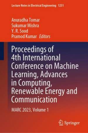 Proceedings of 4th International Conference on Machine Learning, Advances in Computing, Renewable Energy and Communication: MARC 2023, Volume 1 de Anuradha Tomar