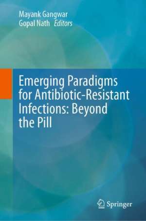 Emerging Paradigms for Antibiotic-Resistant Infections: Beyond the Pill de Mayank Gangwar