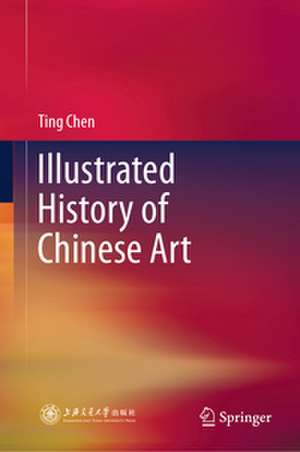 Illustrated History of Chinese Art de Ting Chen