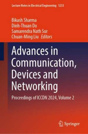 Advances in Communication, Devices and Networking: Proceedings of ICCDN 2024, Volume 2 de Bikash Sharma