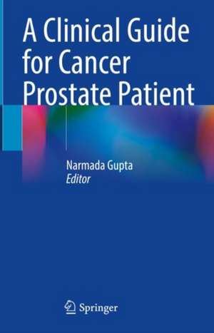 A Clinical Guide for Cancer Prostate Patient de Narmada Gupta