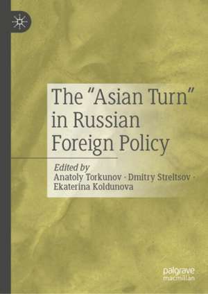 The “Asian Turn” in Russian Foreign Policy de Anatoly Torkunov