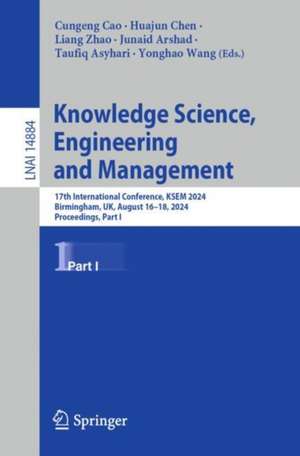 Knowledge Science, Engineering and Management: 17th International Conference, KSEM 2024, Birmingham, UK, August 16–18, 2024, Proceedings, Part I de Cungeng Cao