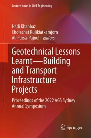 Geotechnical Lessons Learnt—Building and Transport Infrastructure Projects: Proceedings of the 2022 AGS Sydney Annual Symposium de Hadi Khabbaz