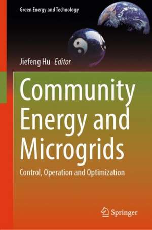 Community Energy and Microgrids: Control, Operation and Optimization de Jiefeng Hu