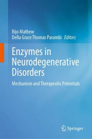 Enzymes in Neurodegenerative Disorders: Mechanism and Therapeutic Potentials de Bijo Mathew