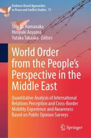 World Order from the People’s Perspective in the Middle East: Quantitative Analysis of International Relations Perception and Cross-Border Mobility Experience and Awareness Based on Public Opinion Surveys de Shingo Hamanaka