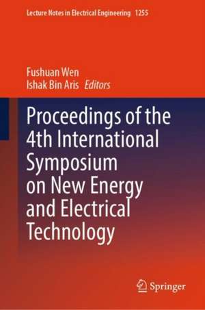 Proceedings of the 4th International Symposium on New Energy and Electrical Technology de Fushuan Wen