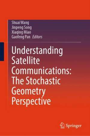 Understanding Satellite Communications: The Stochastic Geometry Perspective de Shuai Wang