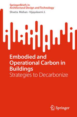 Embodied and Operational Carbon in Buildings: Strategies to Decarbonize de Shveta Mohan