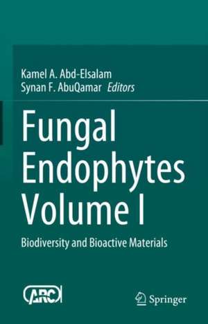 Fungal Endophytes Volume I: Biodiversity and Bioactive Materials de Kamel A. Abd-Elsalam