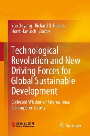 Technological Revolution and New Driving Forces for Global Sustainable Development: Collected Wisdom of International Schumpeter Society de Yao Ouyang