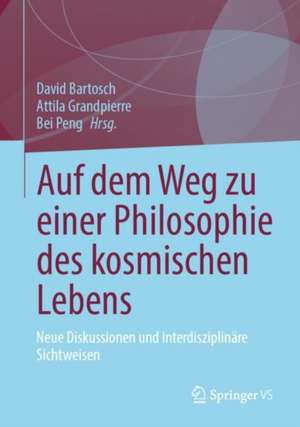 Auf dem Weg zu einer Philosophie des kosmischen Lebens de David Bartosch