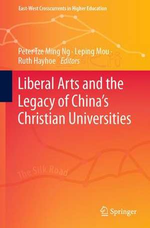 Liberal Arts and the Legacy of China’s Christian Universities de Peter Tze Ming Ng