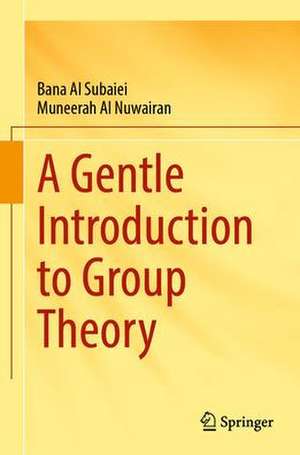 A Gentle Introduction to Group Theory de Bana Al Subaiei