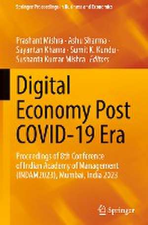 Digital Economy Post COVID-19 Era: Proceedings of 8th Conference of Indian Academy of Management (INDAM2023), Mumbai, India 2023 de Prashant Mishra