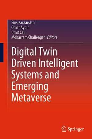 Digital Twin Driven Intelligent Systems and Emerging Metaverse de Enis Karaarslan