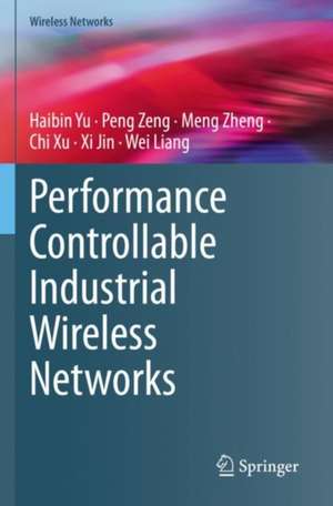 Performance Controllable Industrial Wireless Networks de Haibin Yu