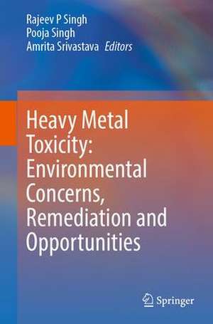 Heavy Metal Toxicity: Environmental Concerns, Remediation and Opportunities de Rajeev Pratap Singh