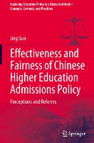 Effectiveness and Fairness of Chinese Higher Education Admissions Policy: Perceptions and Reforms de Jing Sun