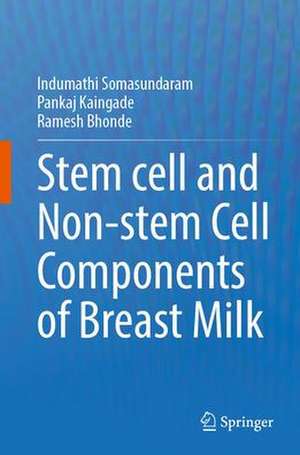 Stem cell and Non-stem Cell Components of Breast Milk de Indumathi Somasundaram