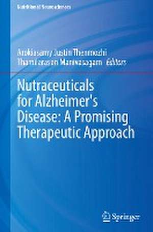 Nutraceuticals for Alzheimer's Disease: A Promising Therapeutic Approach de Arokiyasamy Justin Thenmozhi