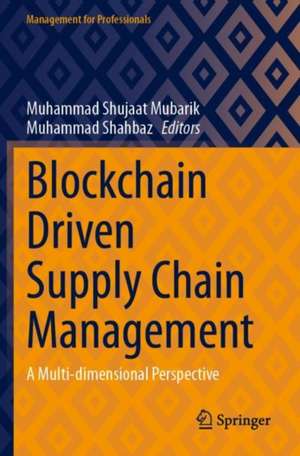 Blockchain Driven Supply Chain Management: A Multi-dimensional Perspective de Muhammad Shujaat Mubarik