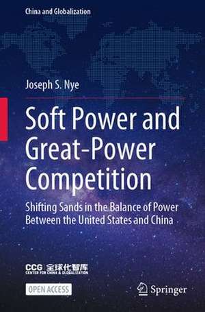 Soft Power and Great-Power Competition: Shifting Sands in the Balance of Power Between the United States and China de Joseph S. Nye