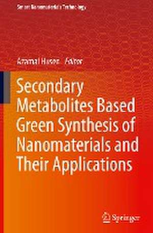 Secondary Metabolites Based Green Synthesis of Nanomaterials and Their Applications de Azamal Husen