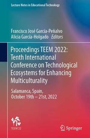 Proceedings TEEM 2022: Tenth International Conference on Technological Ecosystems for Enhancing Multiculturality: Salamanca, Spain, October 19–21, 2022 de Francisco José García-Peñalvo