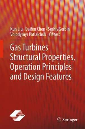 Gas Turbines Structural Properties, Operation Principles and Design Features de Kun Liu