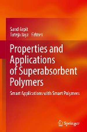 Properties and Applications of Superabsorbent Polymers: Smart Applications with Smart Polymers de Sand Arpit