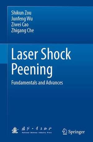 Laser Shock Peening: Fundamentals and Advances de Shikun Zou