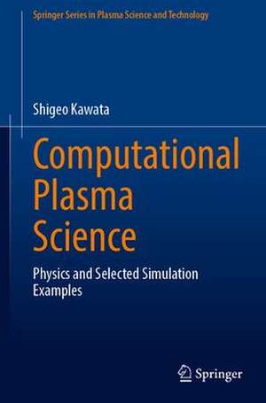 Computational Plasma Science: Physics and Selected Simulation Examples de Shigeo Kawata