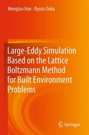 Large-Eddy Simulation Based on the Lattice Boltzmann Method for Built Environment Problems de Mengtao Han