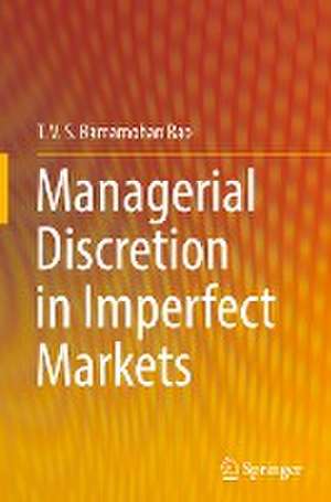 Managerial Discretion in Imperfect Markets de T. V. S. Ramamohan Rao