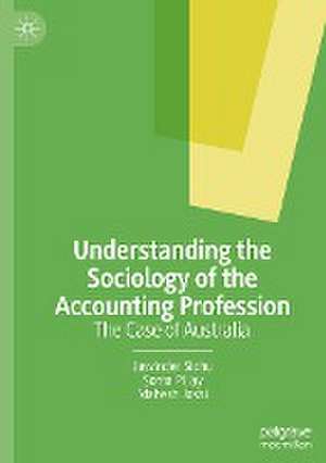 Understanding the Sociology of the Accounting Profession: The Case of Australia de Jasvinder Sidhu