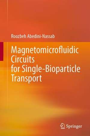 Magnetomicrofluidic Circuits for Single-Bioparticle Transport de Roozbeh Abedini-Nassab