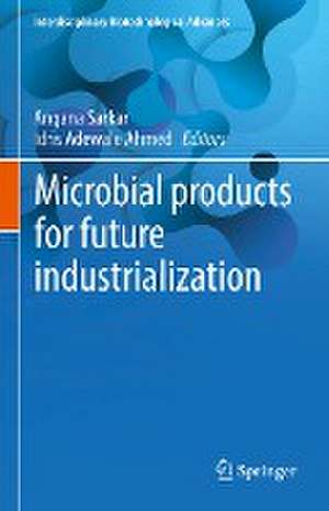 Microbial products for future industrialization de Angana Sarkar