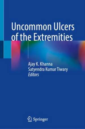 Uncommon Ulcers of the Extremities de Ajay K. Khanna