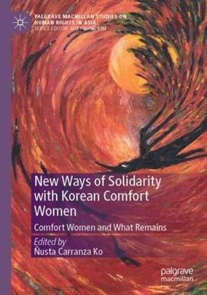 New Ways of Solidarity with Korean Comfort Women: Comfort Women and What Remains de Ñusta Carranza Ko